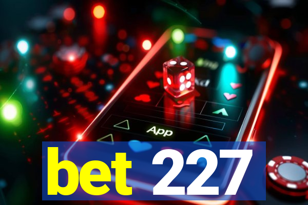 bet 227